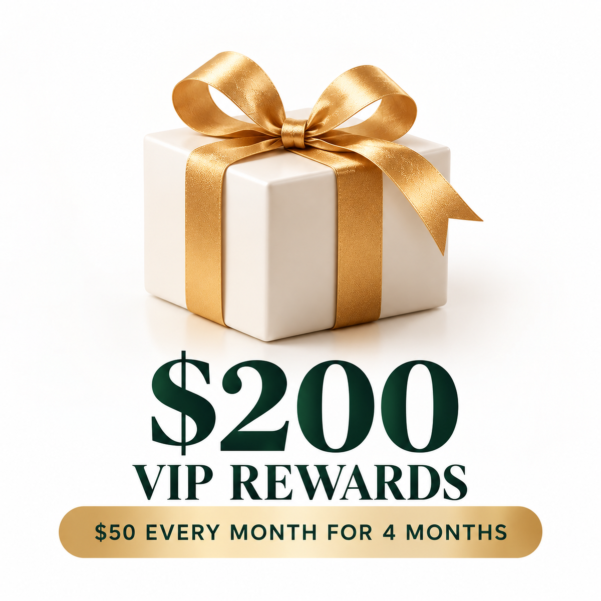 $200 VIP Rewards — $50 monthly for 4 months, elegant gift box